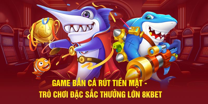 Chiến thuật chơi game bắn cá đổi tiền thắng lớn