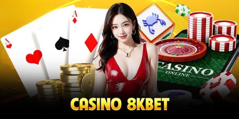 Tìm hiểu tổng quan về casino 8kbet