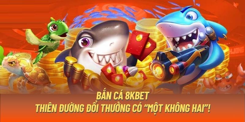 Tổng quan thông tin về bắn cá tại 8kbet